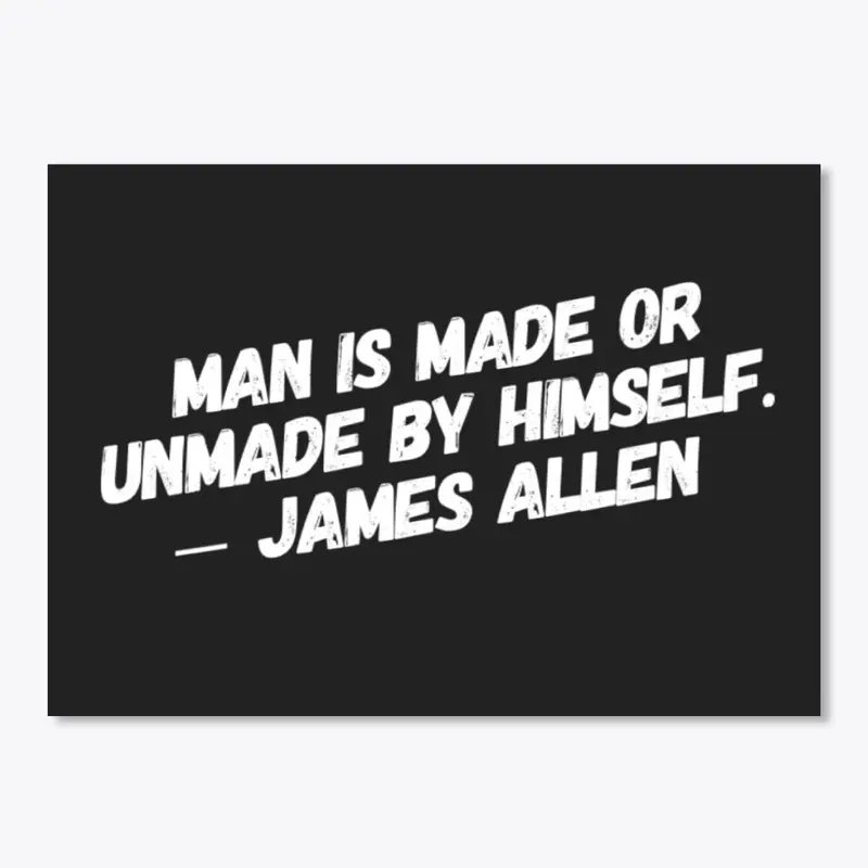 Man is Made or Unmade