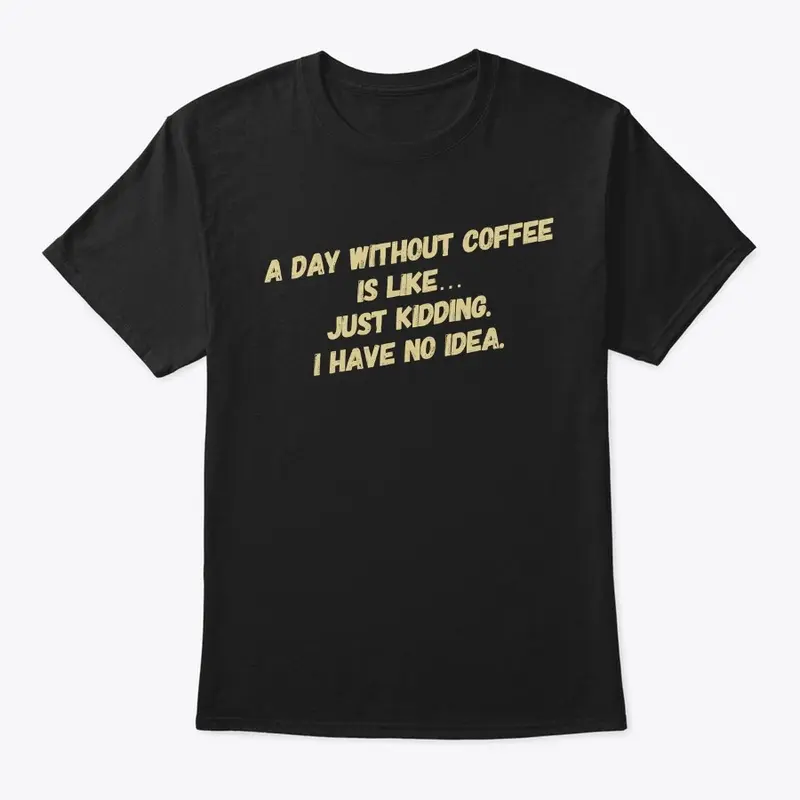 A Day Without Coffee...