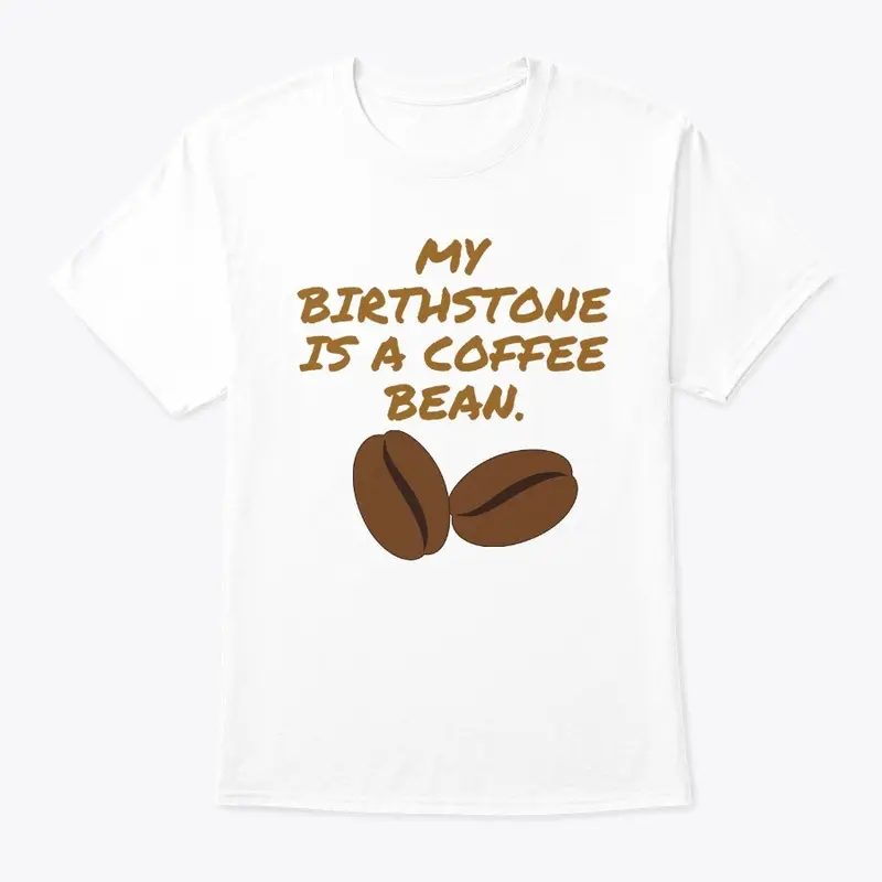 My Birthstone is a Coffee Bean